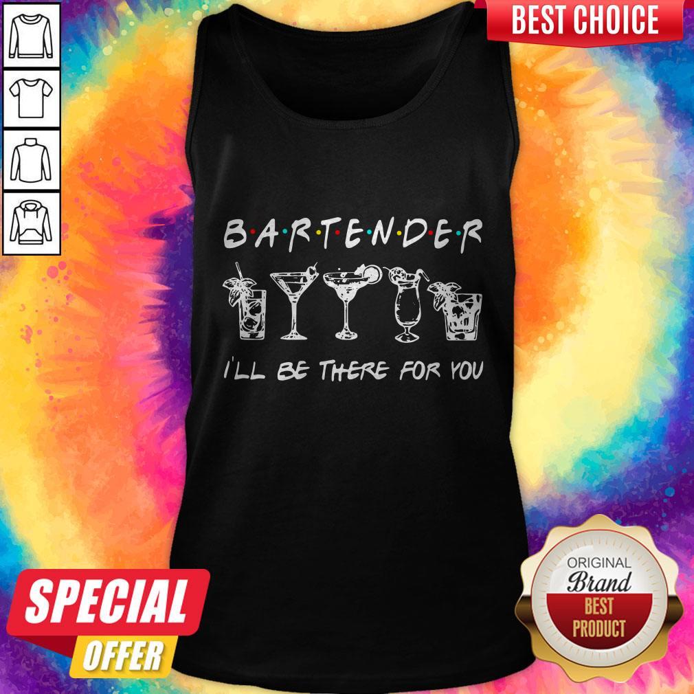 Top Bartender Ill Be There For You Shirt