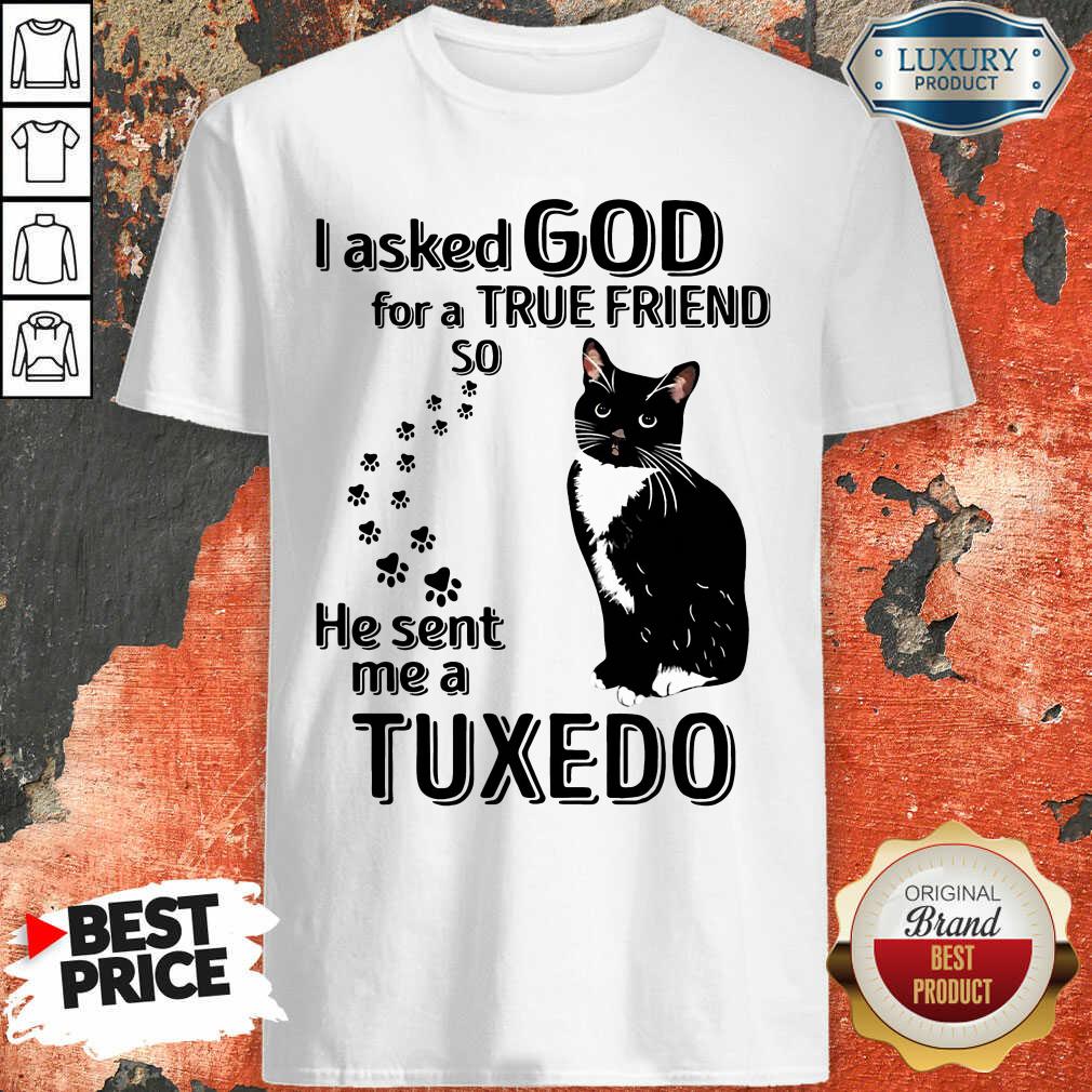 Top Black Cat I Asked God For A True Friend So He Sent Me A Tuxedo Shirt