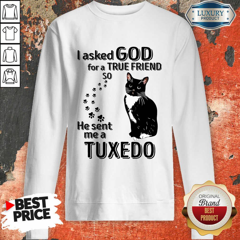 Top Black Cat I Asked God For A True Friend So He Sent Me A Tuxedo Shirt