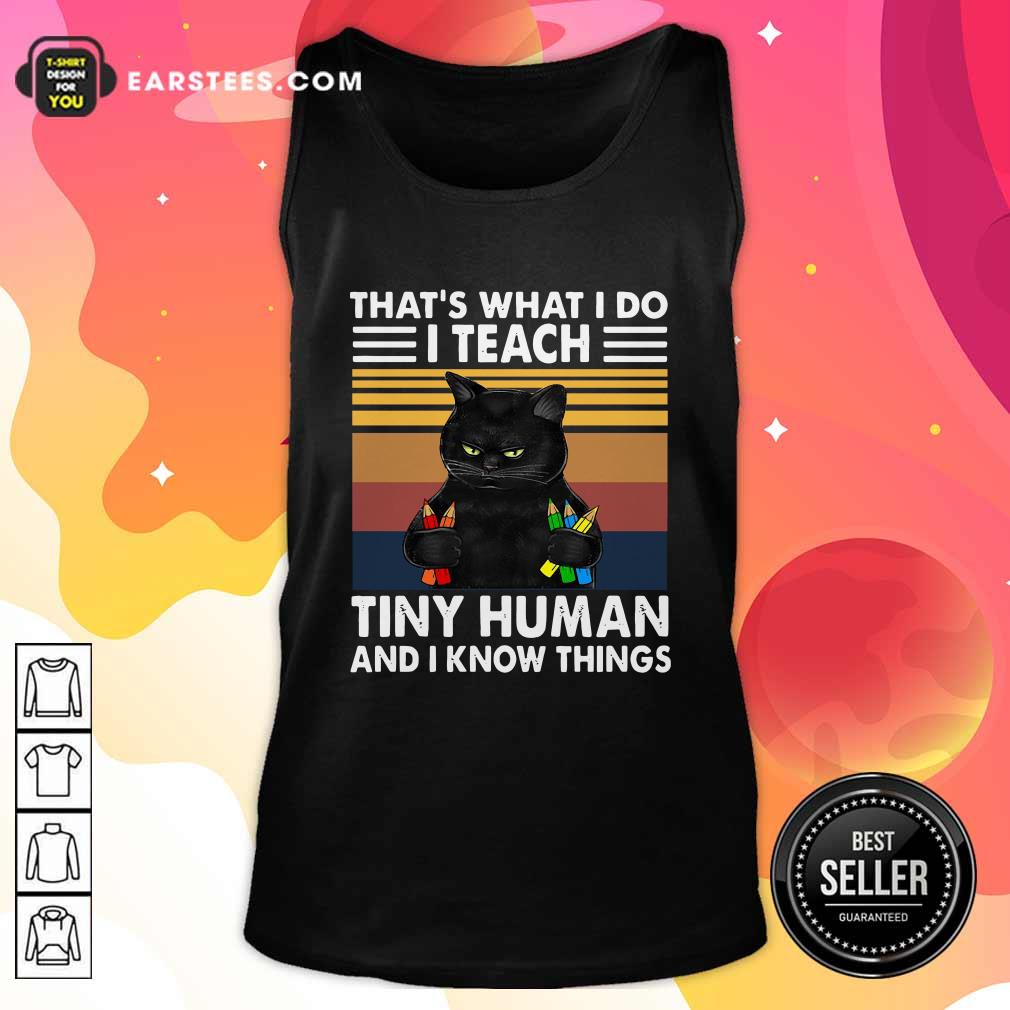 top-black-cat-thats-what-i-do-i-teach-tiny-human-and-i-know-things-vintage-tank-top.jpg