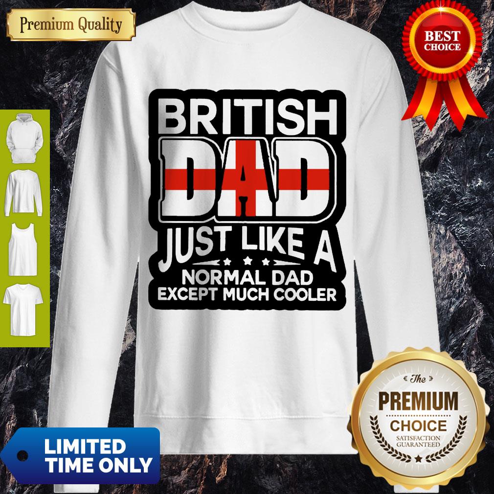 Top British Dad Just Like A Normal Dad Except Much Cooler Shirt