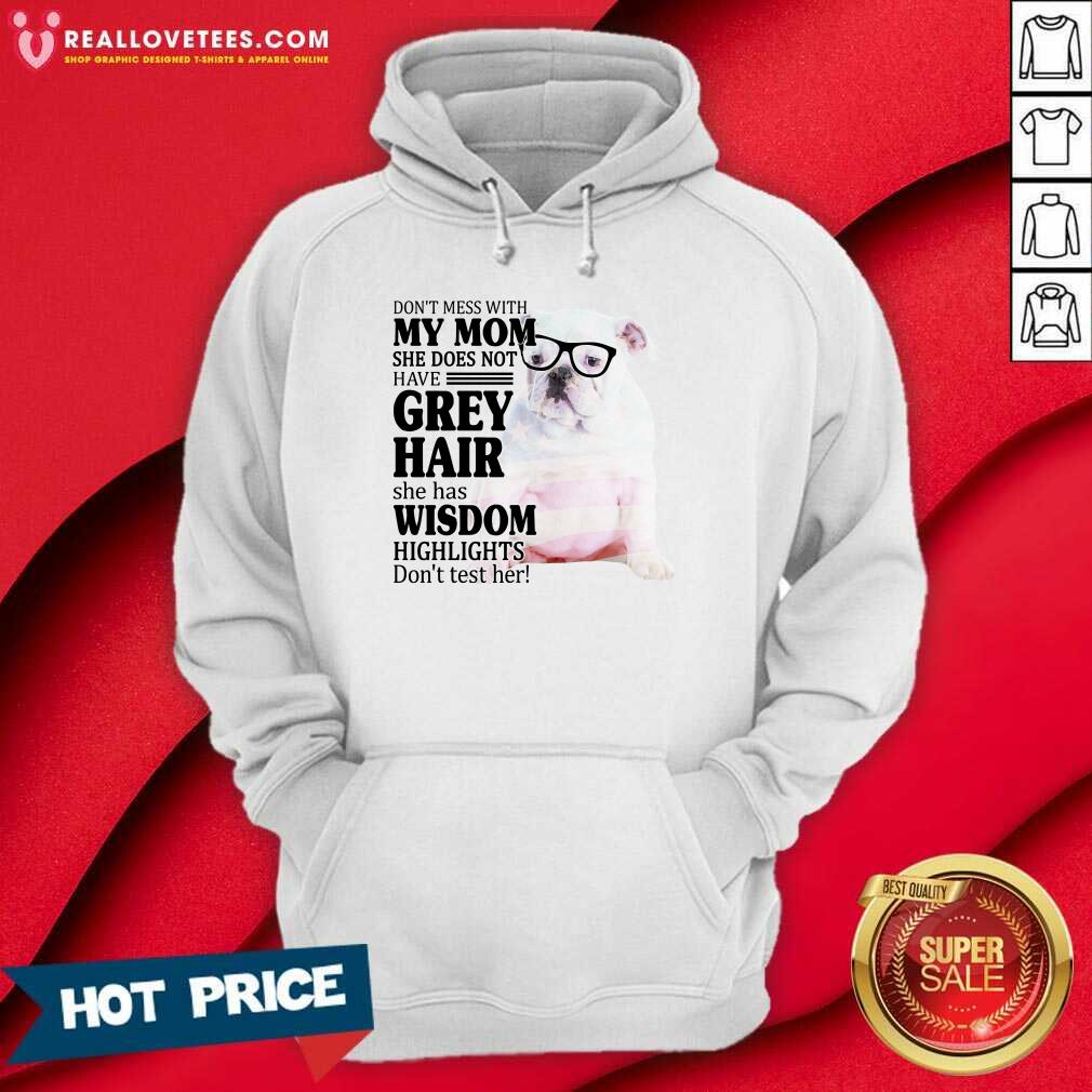 Top Bulldog 2 My Mom Grey Hair Wisdom Highlights American Flag Shirt