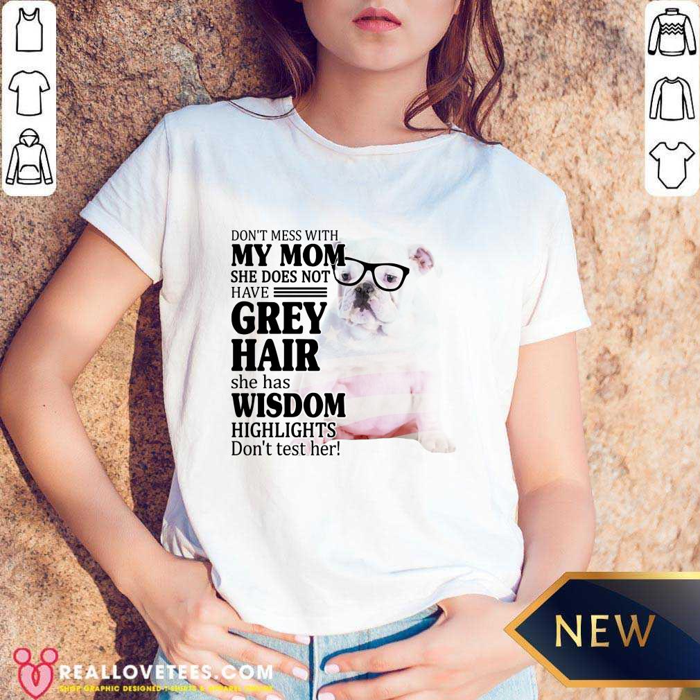 Top Bulldog 2 My Mom Grey Hair Wisdom Highlights American Flag Shirt