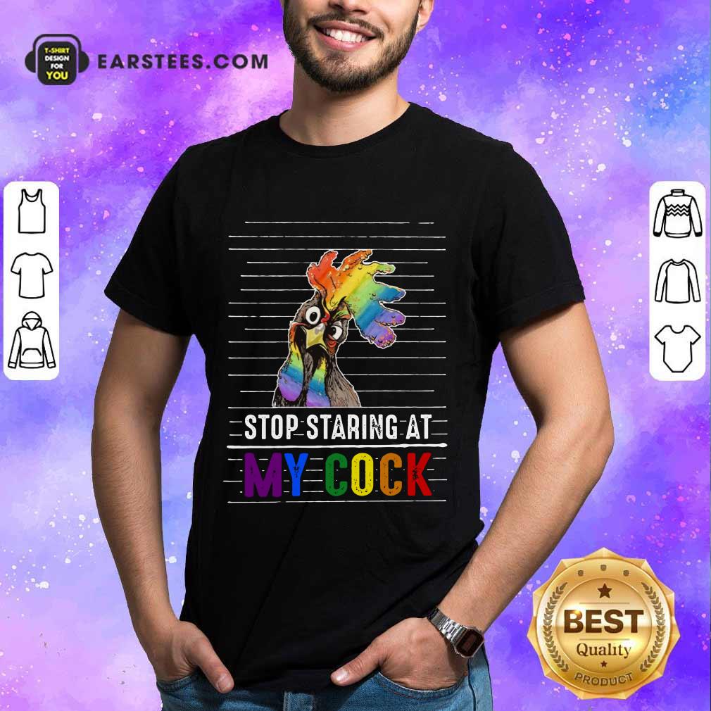 Top Chicken Stop Staring At My Cock LGBT Shirt