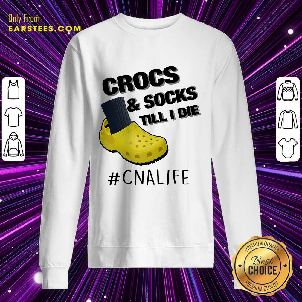 Top Crocs And Socks Till I Die CNA Life Shirt
