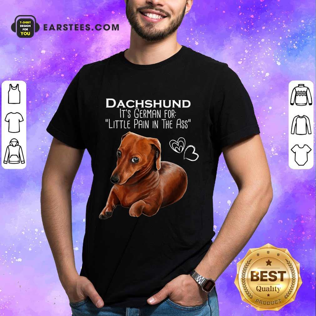 Top Dachshund It’s German For Little Pain In The Ass Shirt