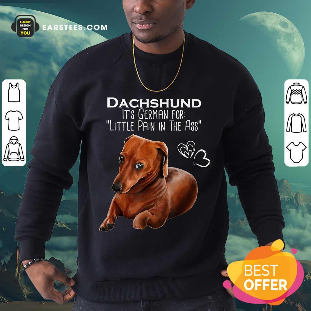 Top Dachshund It’s German For Little Pain In The Ass Shirt
