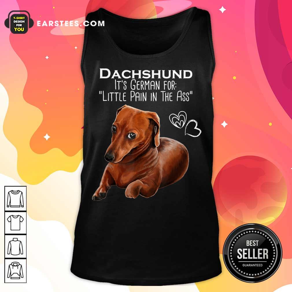 Top Dachshund It’s German For Little Pain In The Ass Shirt