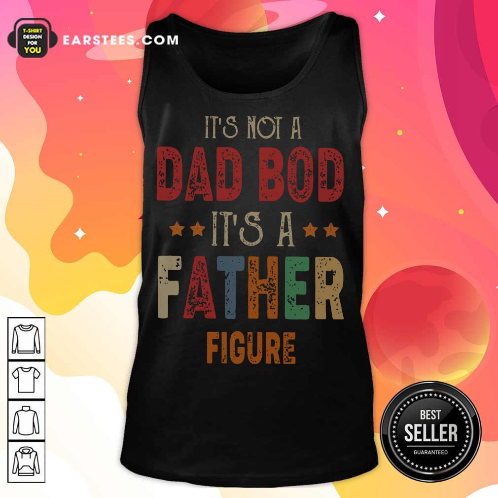 Top Dad Bod Father Figure Fathers Day Shirt