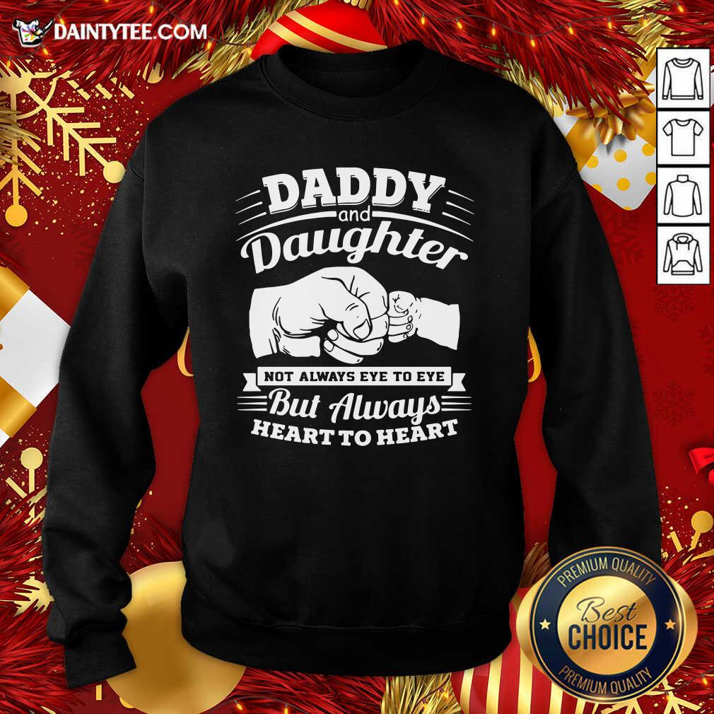 Top Daddy And Daughter Not Always Eye To Eye But Always Heart To Heart Shirt