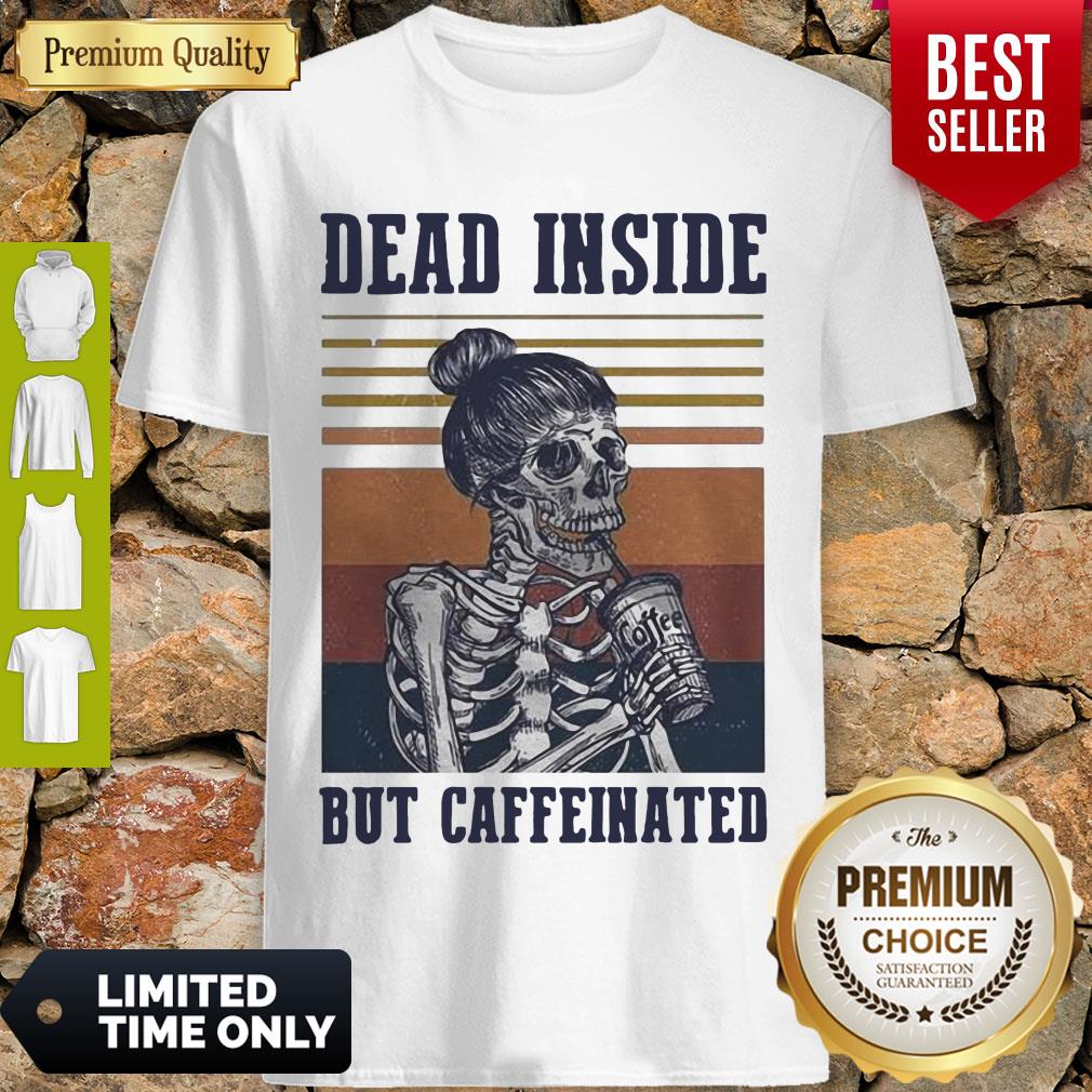 Top Dead Inside But Caffeinated Coffee Vintage Shirt