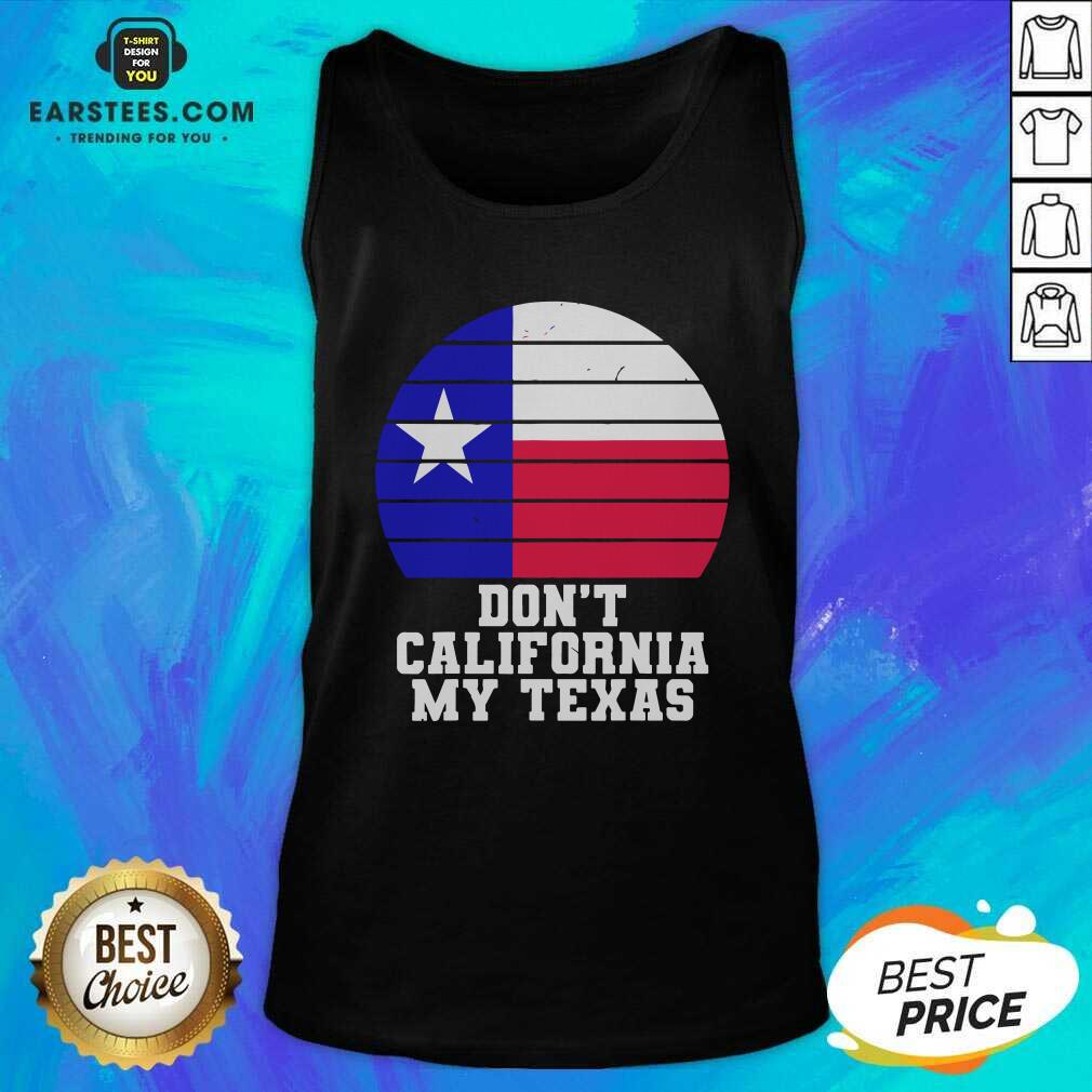 Top Don’t California My Texas Star Election Shirt