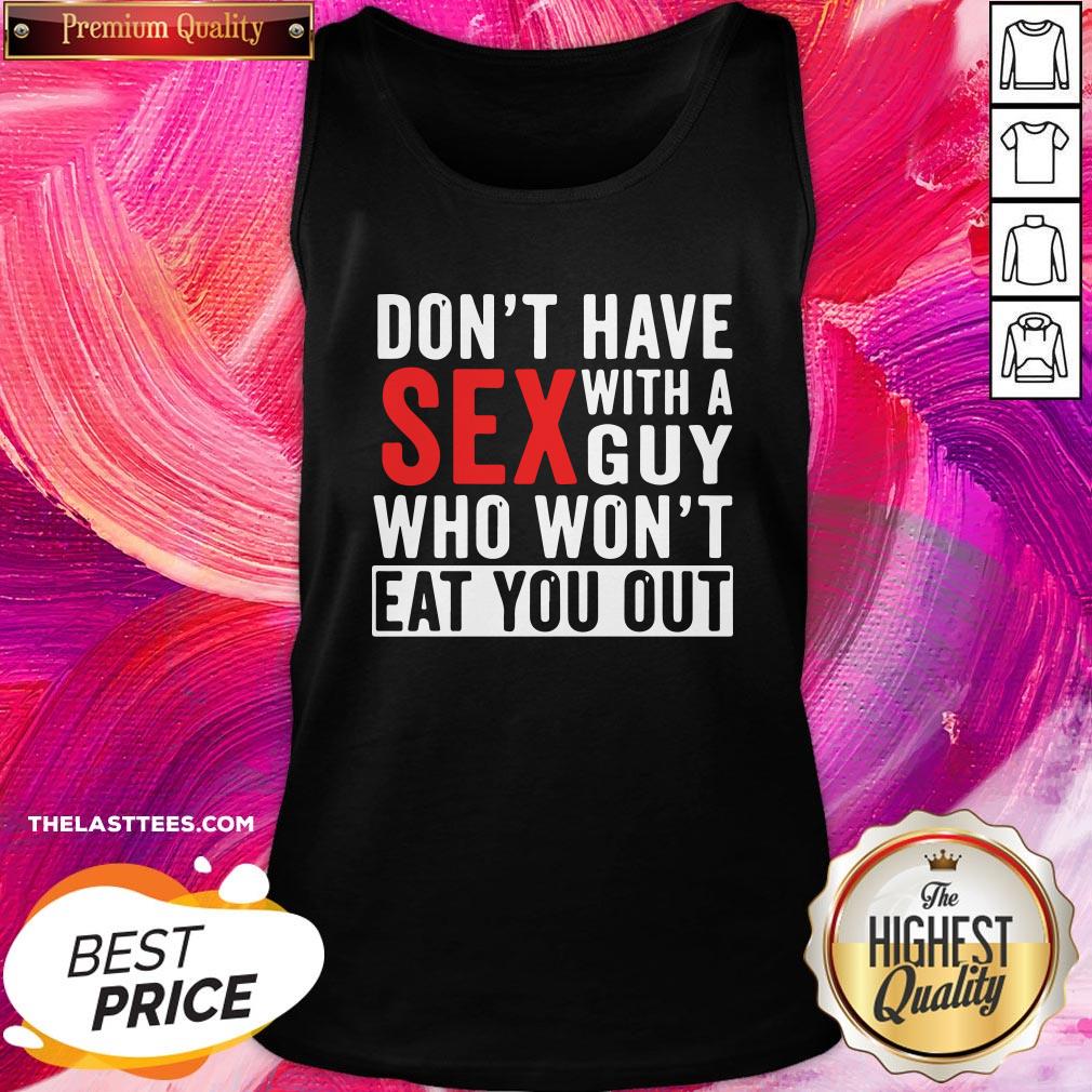 Top Dont Have Sex With A Guy Who Wont Eat You Out Shirt