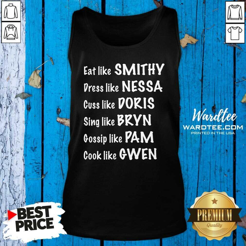 top-eat-like-smithy-dress-like-nessa-cuss-like-doris-sing-like-bryn-gossip-liketank-top.jpg