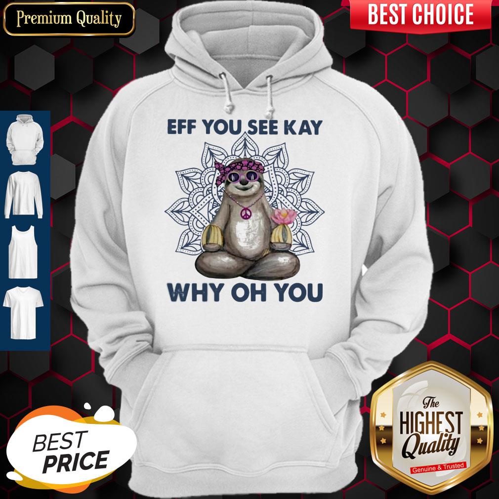 Top Eff You See Kay Why Oh You Sloth Yoga Shirt