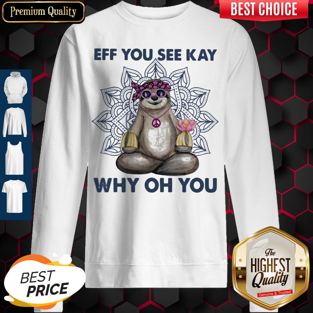 Top Eff You See Kay Why Oh You Sloth Yoga Shirt