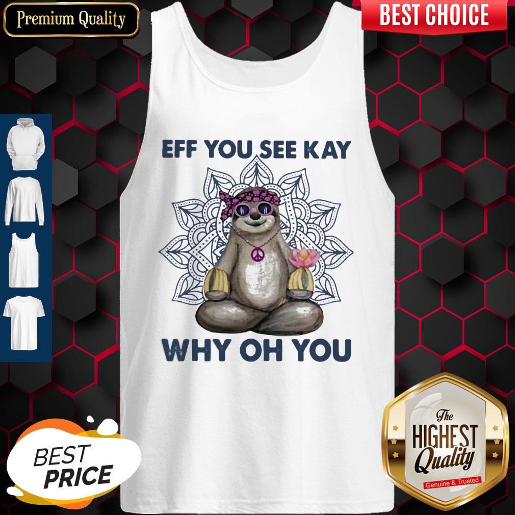 Top Eff You See Kay Why Oh You Sloth Yoga Shirt