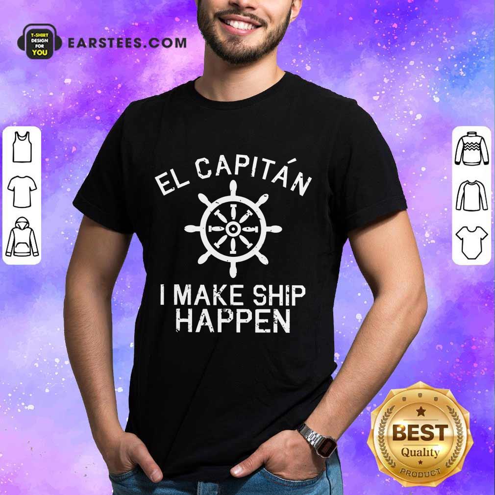 Top El Capitán I Make Ship Happen Shirt