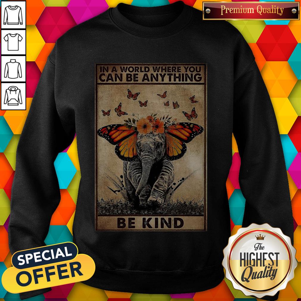 top-elephant-in-a-world-where-you-can-be-anything-be-kind-sweatshirt.jpg