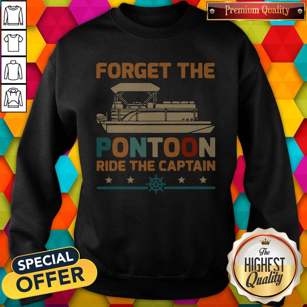 Top Forget The Pontoon Ride The Captain Vintage Shirt