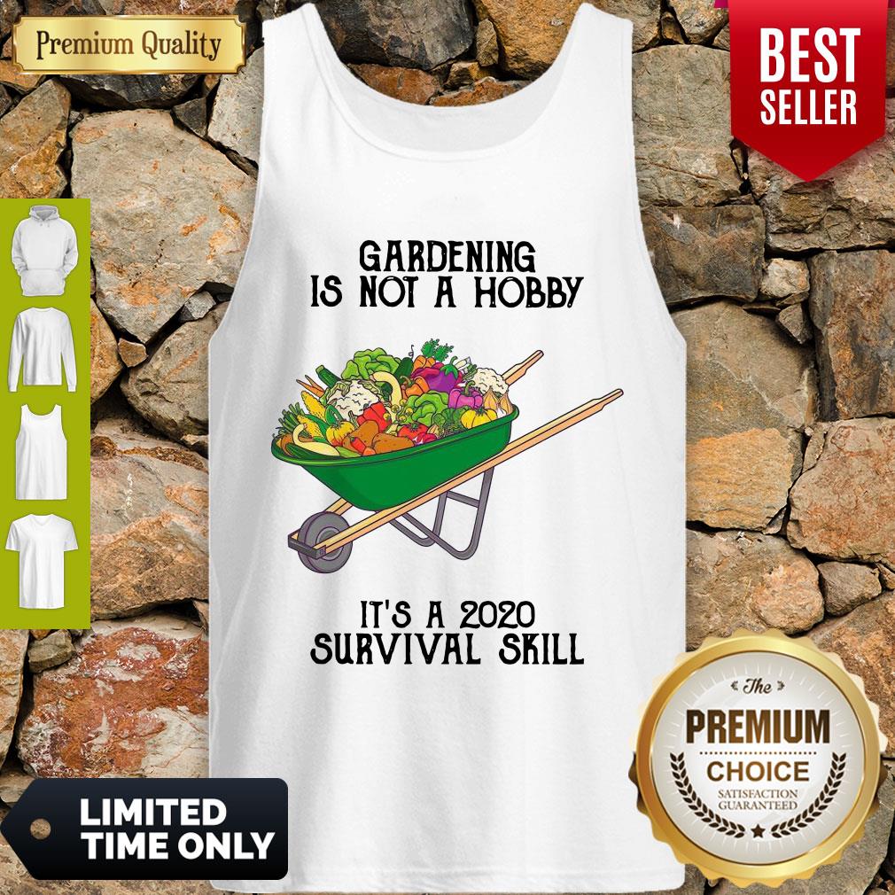 Top Gardening Is Not A Hobby It’s A 2020 Survival Skill Shirt