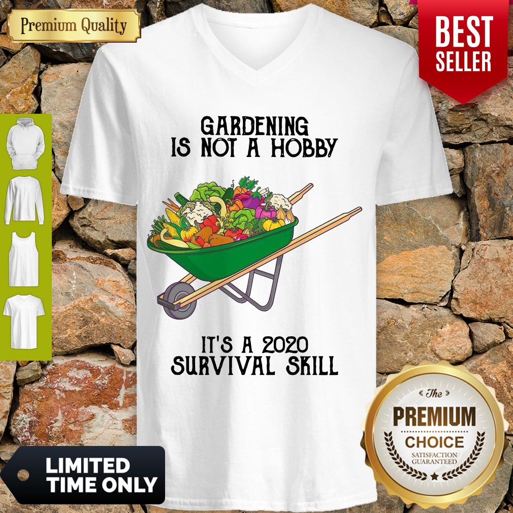 Top Gardening Is Not A Hobby It’s A 2020 Survival Skill Shirt
