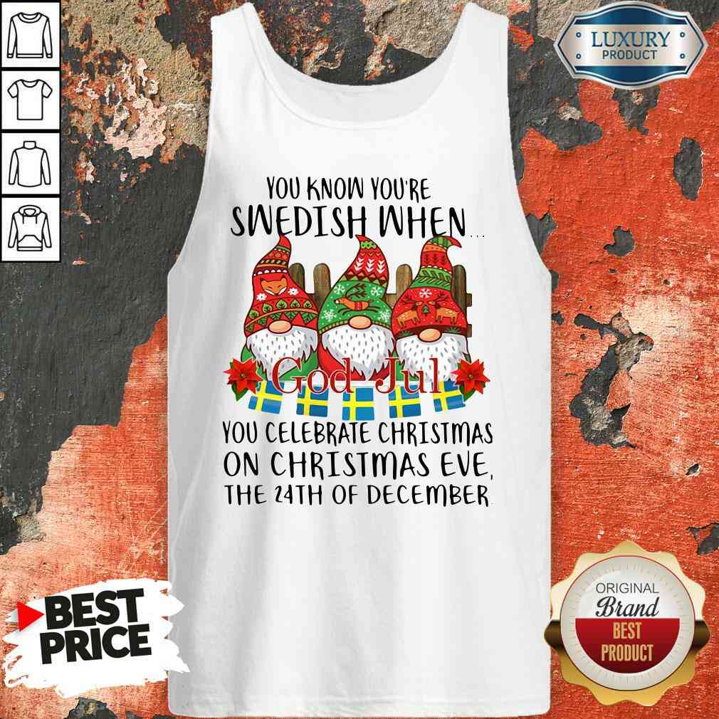 top-gnomes-you-know-youre-swedish-when-you-celebrate-christmas-on-christmas-evtank-top.jpg