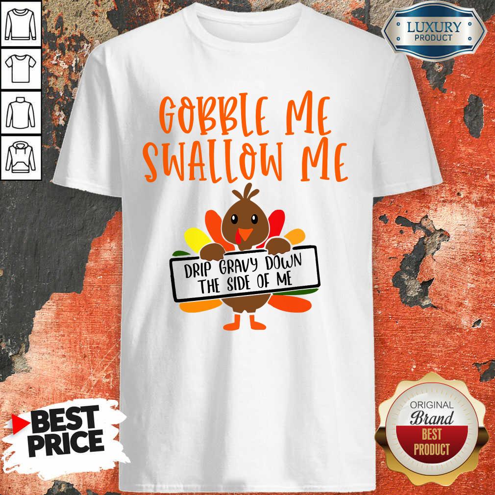 top-gobbles-me-swallows-me-drip-gravy-down-the-side-of-me-cute-turkey-thanksgiving-shirt.jpg