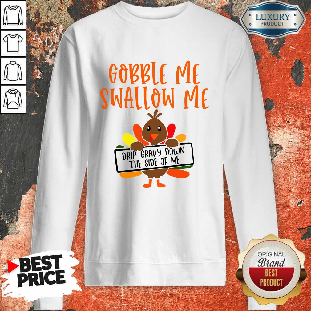 top-gobbles-me-swallows-me-drip-gravy-down-the-side-of-me-cute-turkey-thanksgiving-sweatshirt.jpg