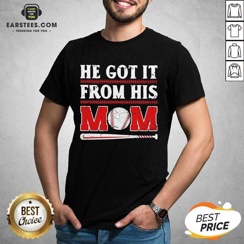 Top He Got It From His Mom Baseball Shirt