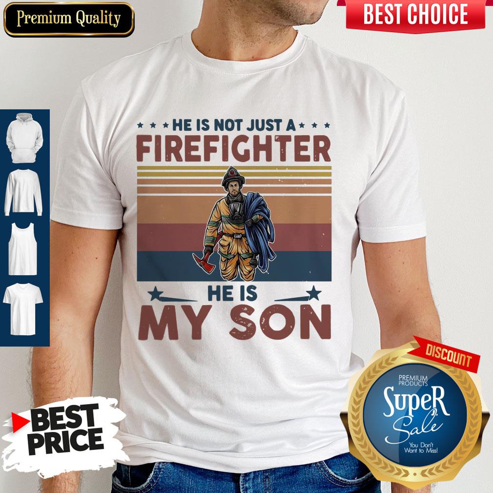 Top He Is Not Just A Firefighter He Is My Son Vintage Shirt