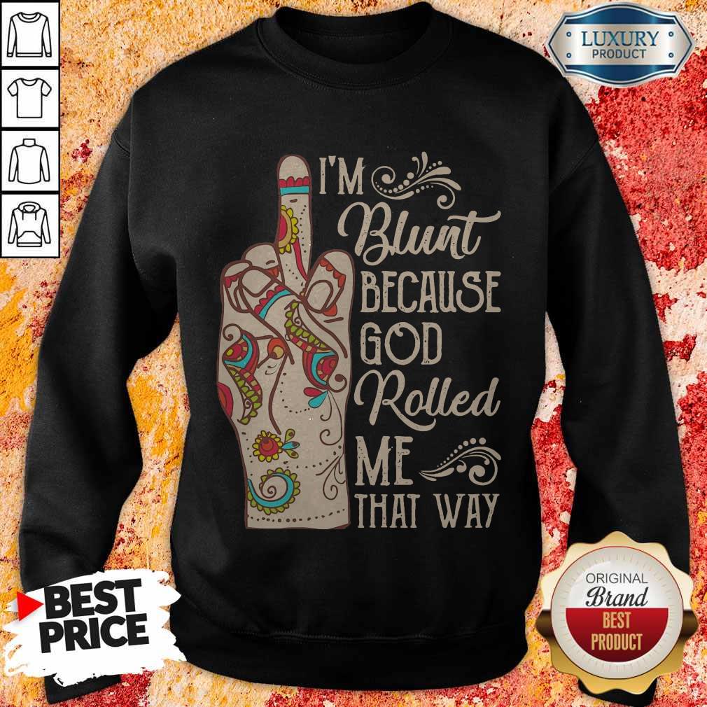 Top Hippie Fuck I’m Blunt Because God Rolled Me That Way Shirt