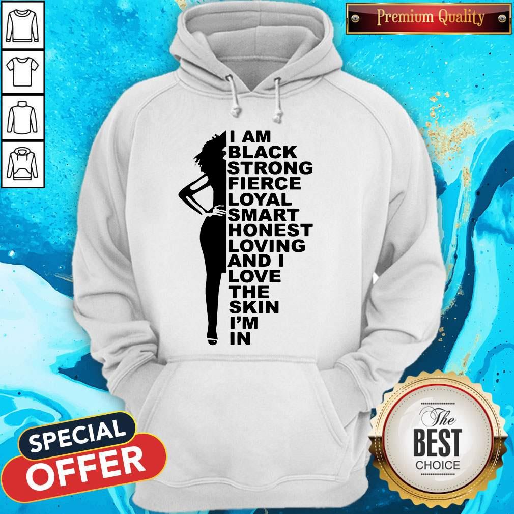 Top I Am Black Strong Fierce Loyal Smart Honest Loving Shirt