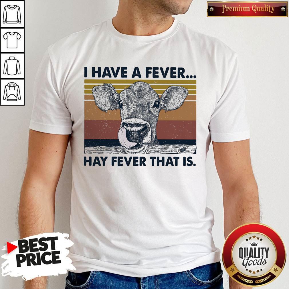 Top I Have A Fever Hay Fever That Is Cow Vintage Retro Shirt