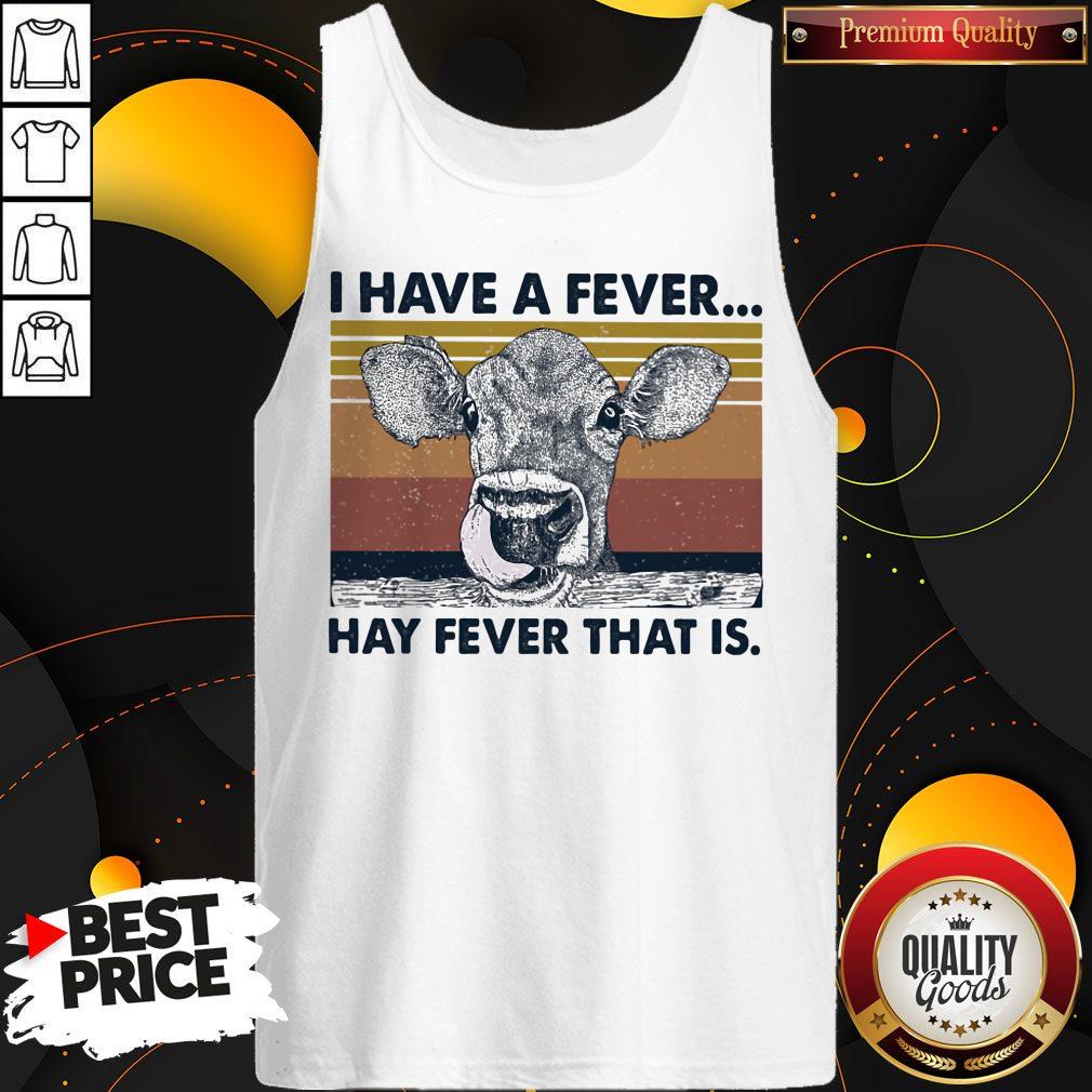Top I Have A Fever Hay Fever That Is Cow Vintage Retro Shirt