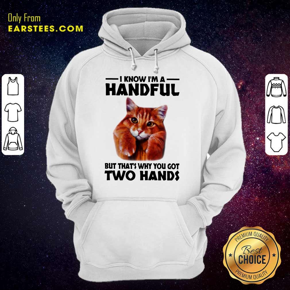 Top I Know I'm A Handful Cat Shirt