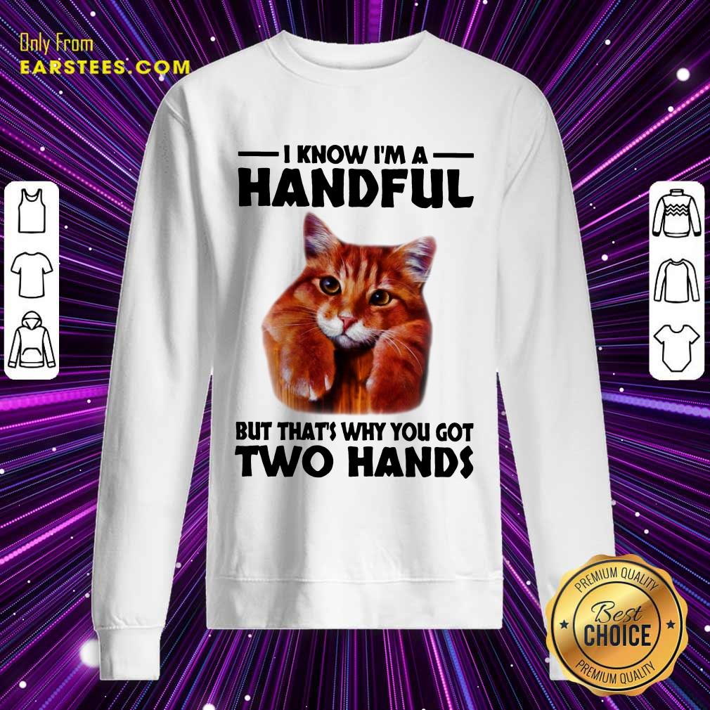 Top I Know I'm A Handful Cat Shirt