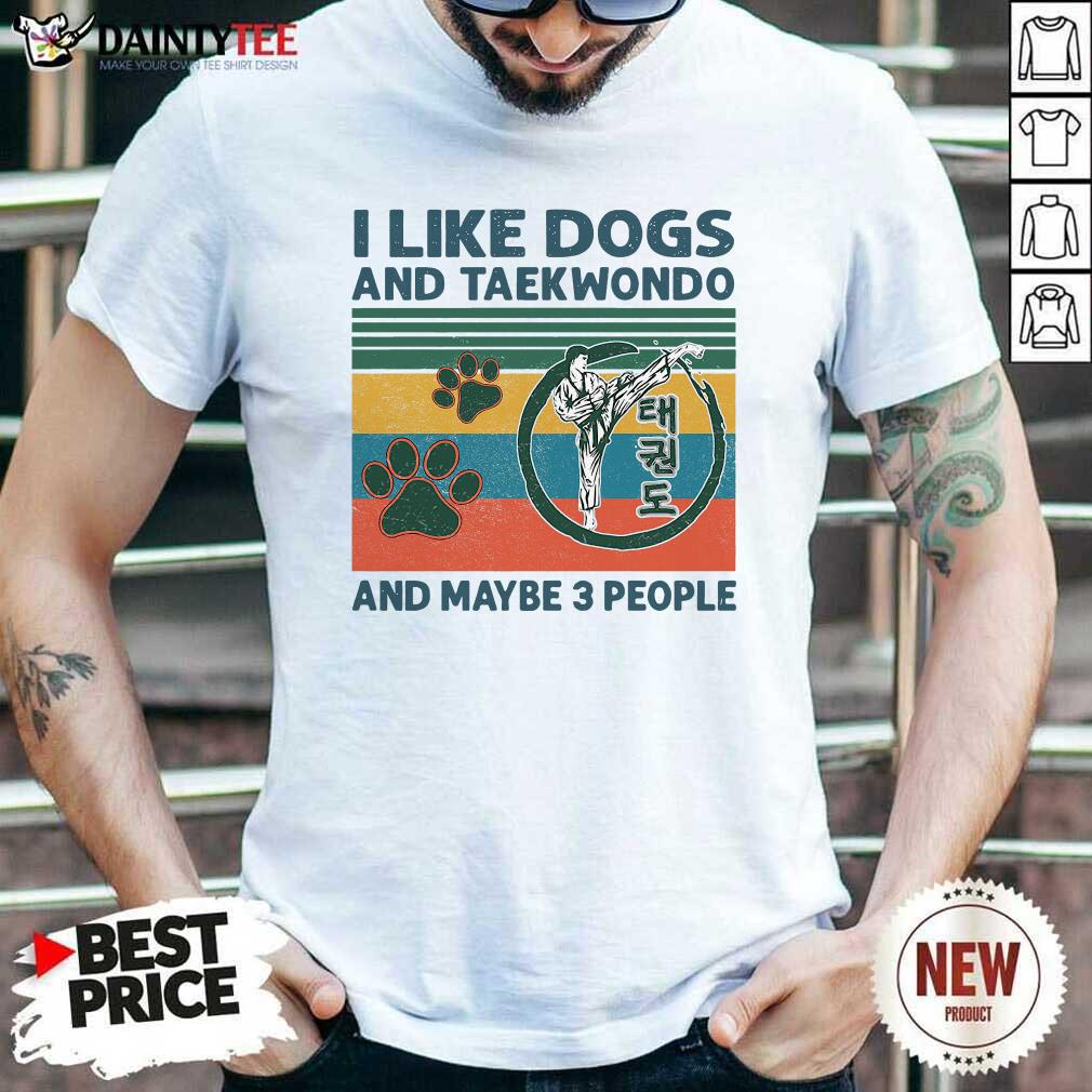 Top I Like Dogs And Taekwondo And Maybe 3 People Vintage Retro Shirt