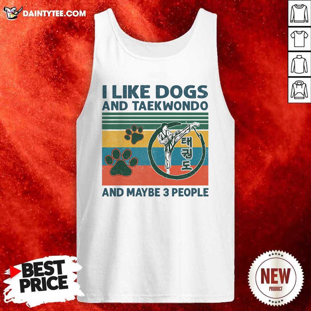 Top I Like Dogs And Taekwondo And Maybe 3 People Vintage Retro Shirt