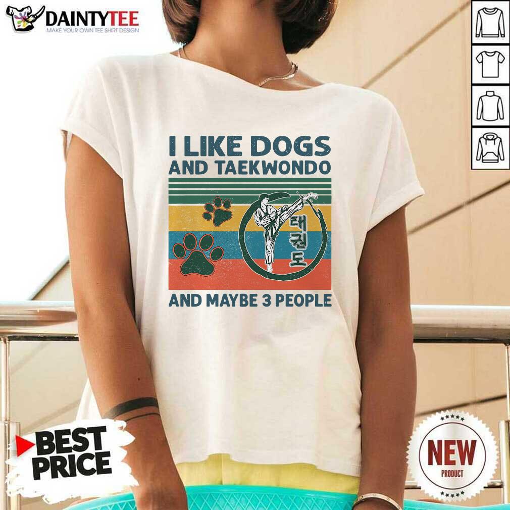 Top I Like Dogs And Taekwondo And Maybe 3 People Vintage Retro Shirt