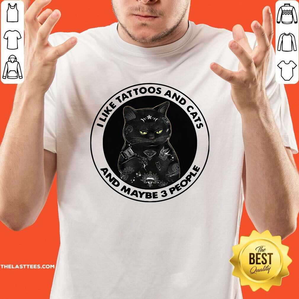 Top I Like Tattoos And Cats And Maybe 3 People Shirt