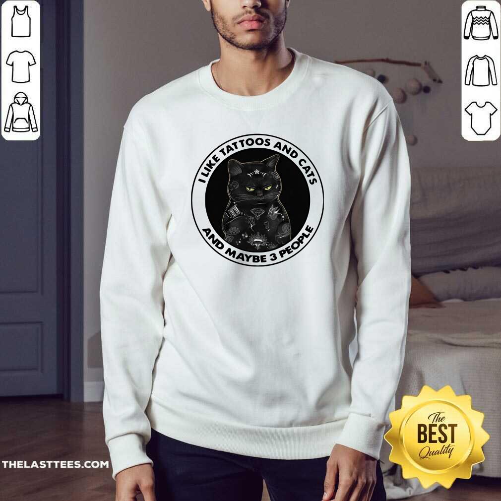 Top I Like Tattoos And Cats And Maybe 3 People Shirt