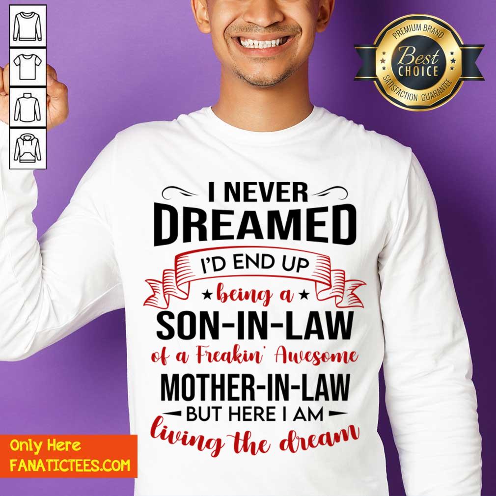 Top I Never Dreamed I’d End Up Being A Son-In-Law Living The Dream Shirt
