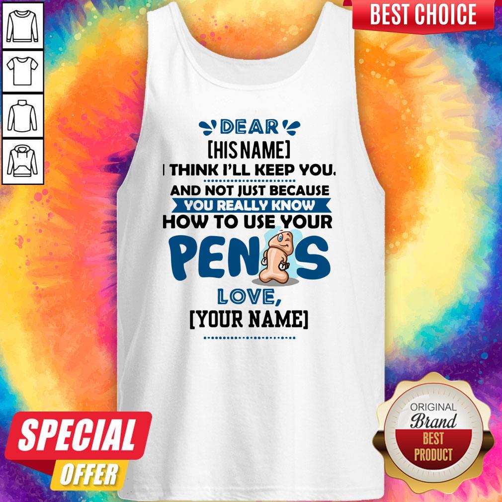 top-i-think-ill-keep-you-not-just-because-you-know-how-to-use-your-penis-tank-top.jpg