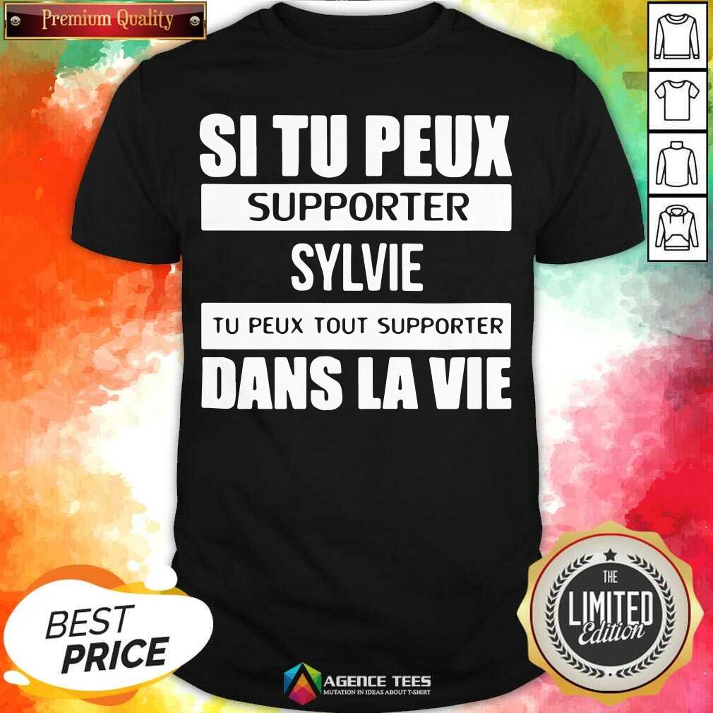 Top I Tu Peux Supporter Sylvie Tu Peux Tout Supporter Dans La Vie Shirt