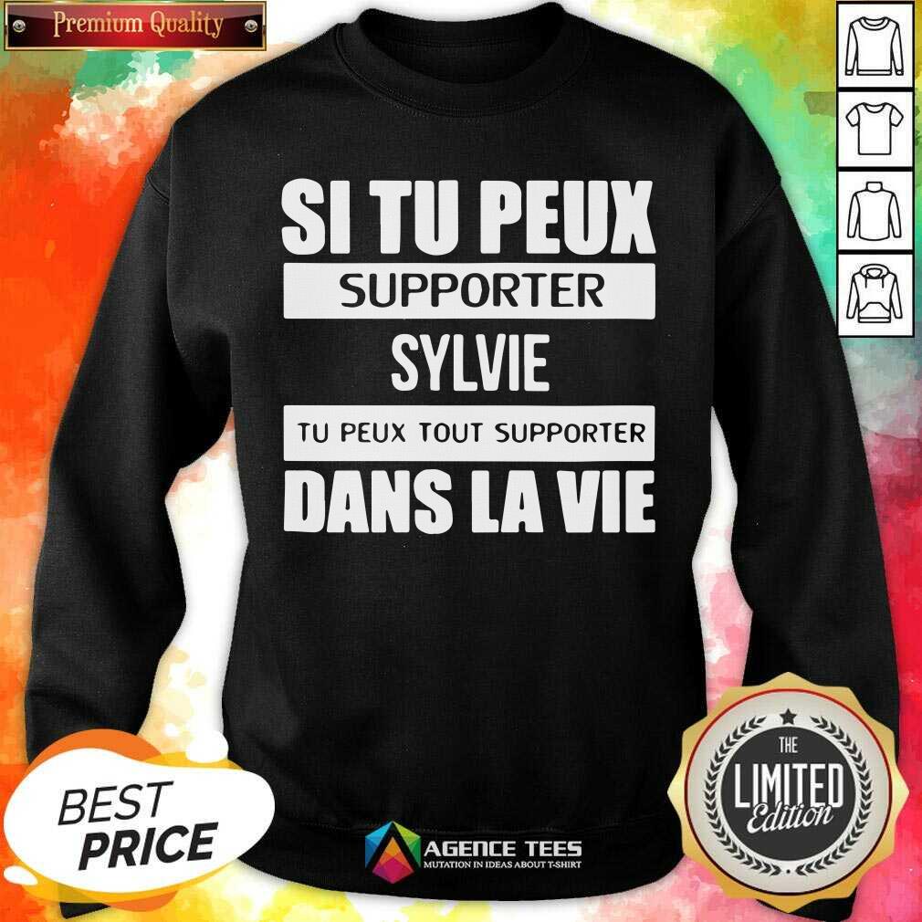 Top I Tu Peux Supporter Sylvie Tu Peux Tout Supporter Dans La Vie Shirt