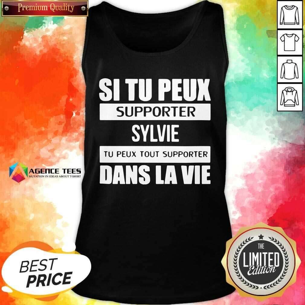 Top I Tu Peux Supporter Sylvie Tu Peux Tout Supporter Dans La Vie Shirt