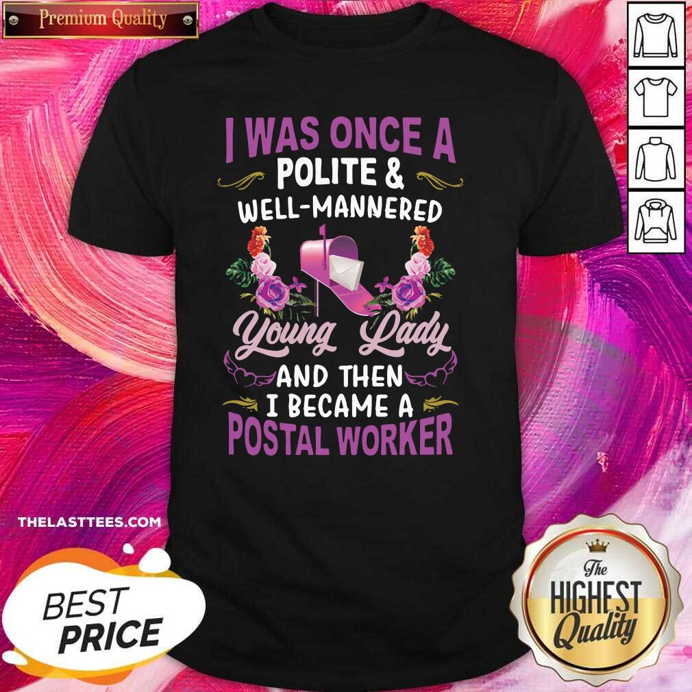 top-i-was-once-a-polite-and-well-mannered-young-lady-and-then-i-became-a-postal-worker-shirt.jpg