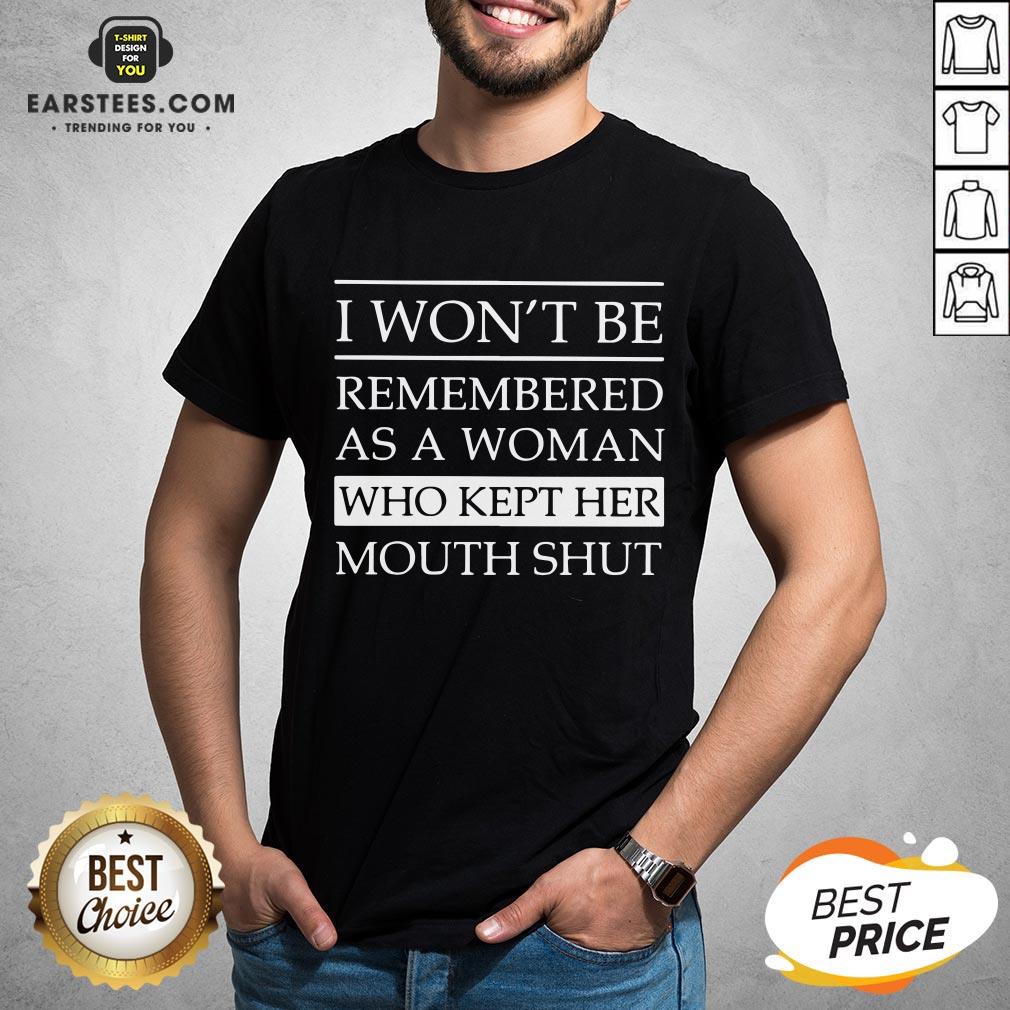 Top I Won’t Be Remembered As A Woman Who Kept Her Mouth Shut Shirt