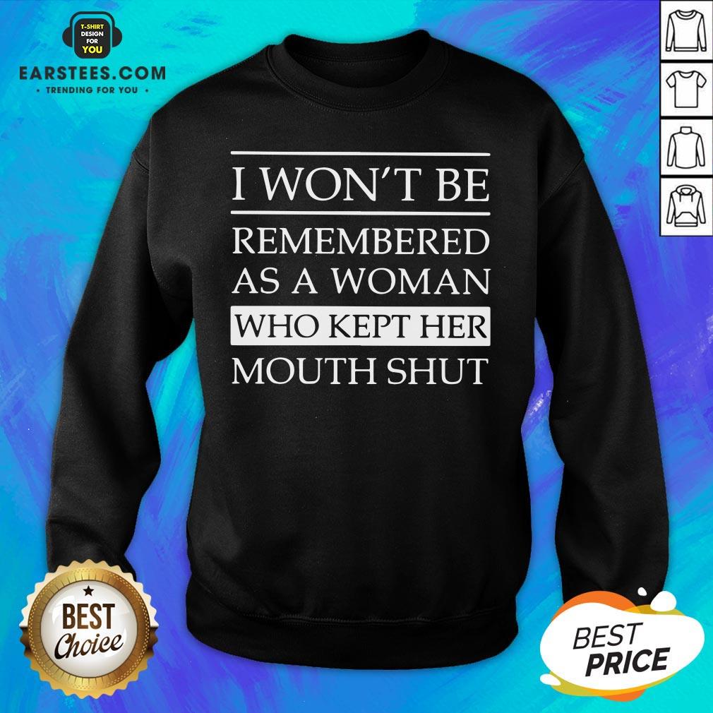 Top I Won’t Be Remembered As A Woman Who Kept Her Mouth Shut Shirt